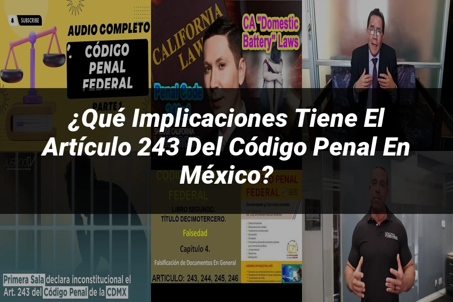 "¿Qué Implicaciones Tiene el Artículo 243 del Código Penal en México?"
