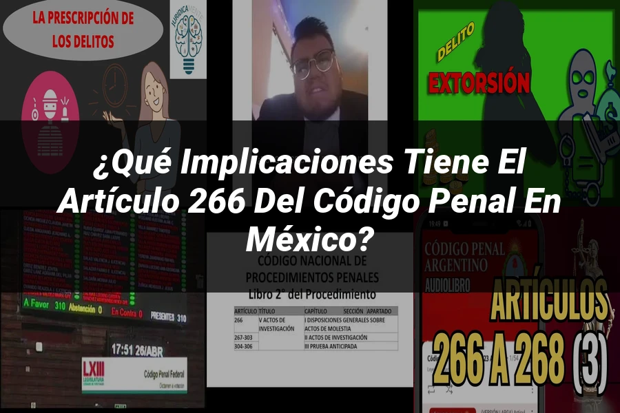 "¿Qué Implicaciones Tiene el Artículo 266 del Código Penal en México?"
