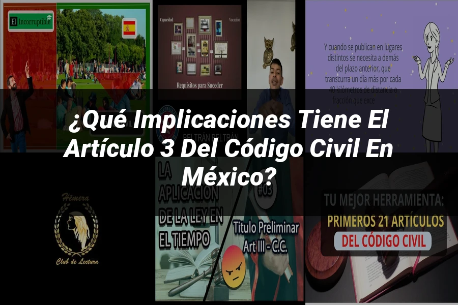 "¿Qué Implicaciones Tiene el Artículo 3 del Código Civil en México?"
