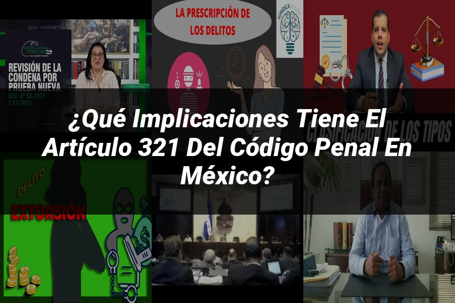 "¿Qué Implicaciones Tiene el Artículo 321 del Código Penal en México?"