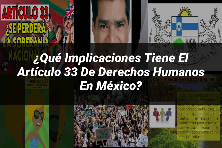 "¿Qué Implicaciones Tiene el Artículo 33 de Derechos Humanos en México?"
