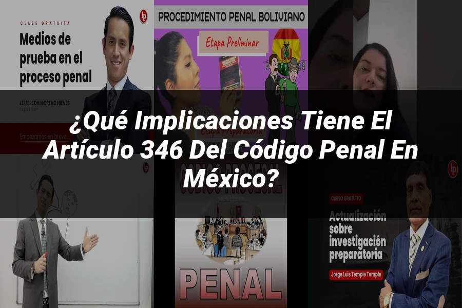 "¿Qué Implicaciones Tiene el Artículo 346 del Código Penal en México?"