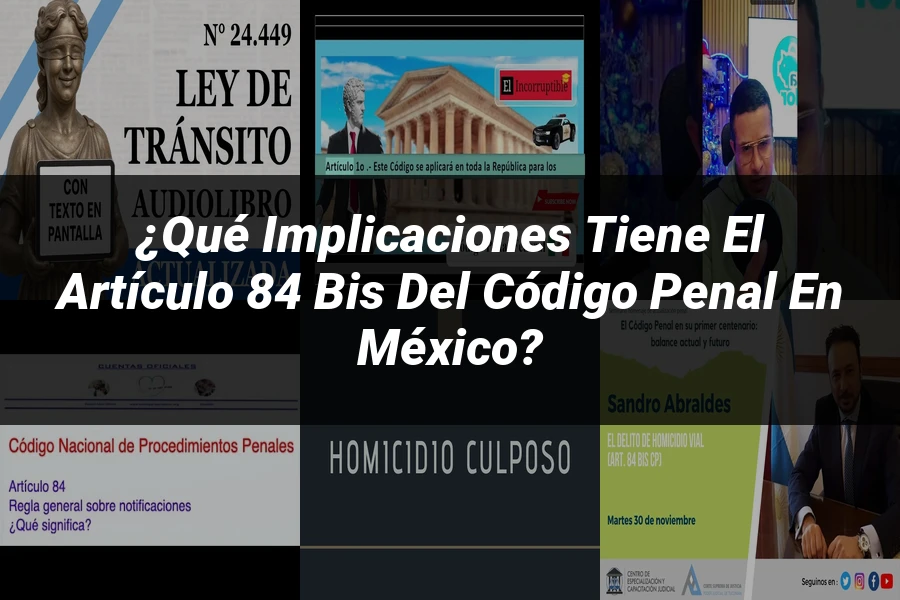 "¿Qué Implicaciones Tiene el Artículo 84 Bis del Código Penal en México?"
