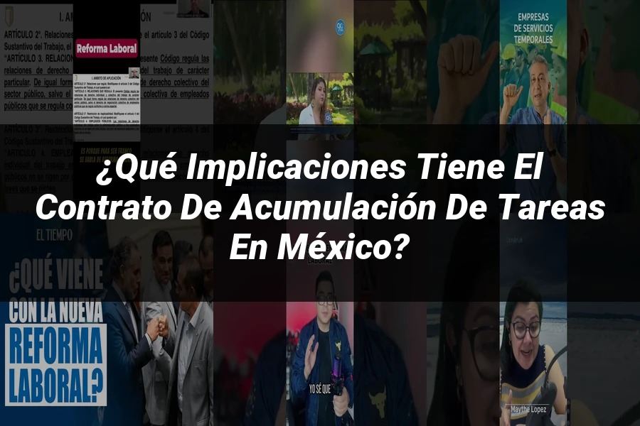 "¿Qué Implicaciones Tiene el Contrato de Acumulación de Tareas en México?"