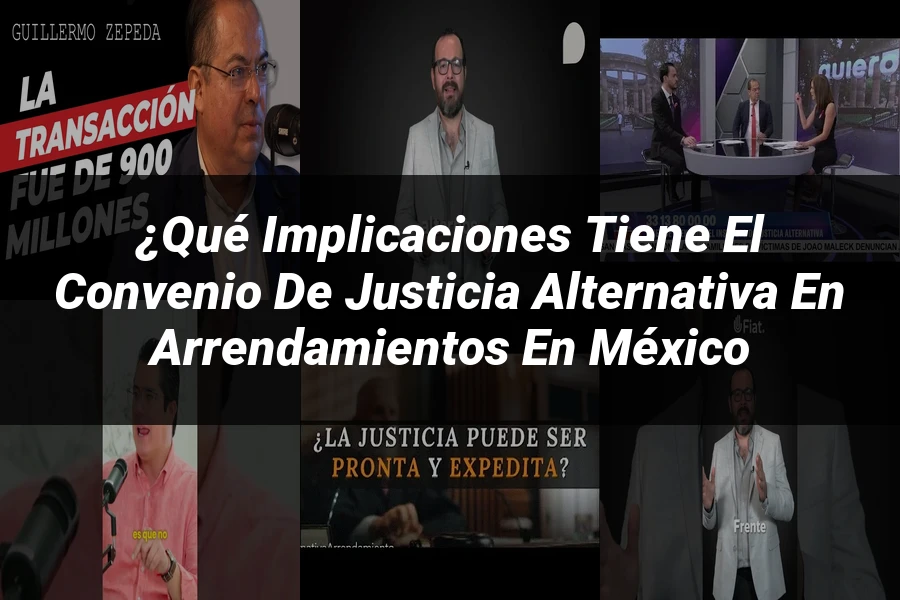 "¿Qué Implicaciones Tiene el Convenio de Justicia Alternativa en Arrendamientos en México