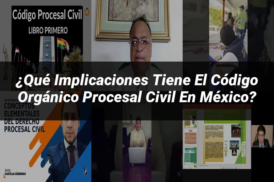 "¿Qué Implicaciones Tiene el Código Orgánico Procesal Civil en México?"