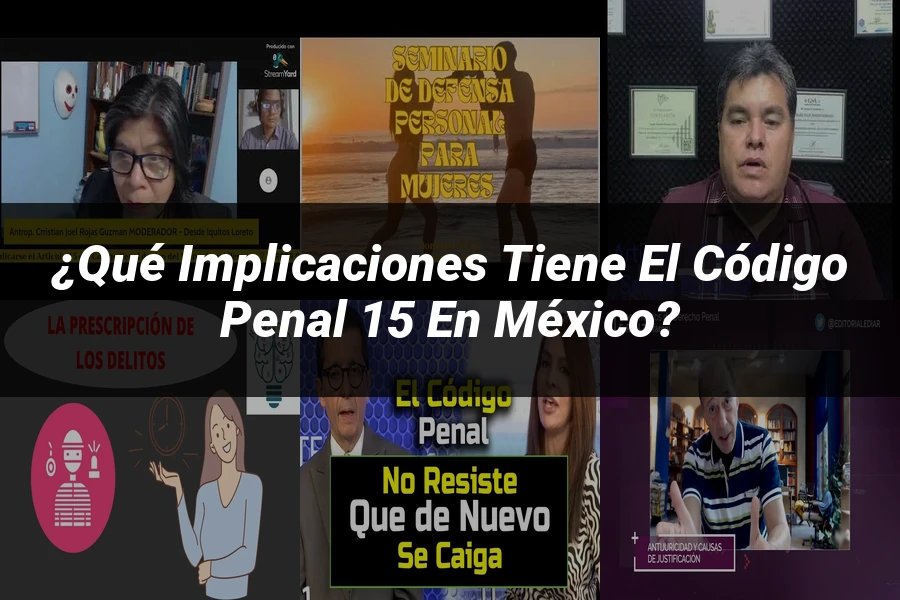 "¿Qué Implicaciones Tiene el Código Penal 15 en México?"