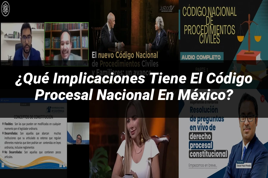"¿Qué Implicaciones Tiene el Código Procesal Nacional en México?"