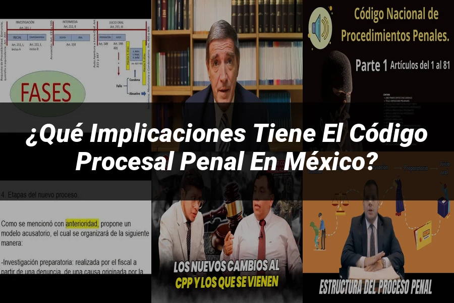 "¿Qué Implicaciones Tiene el Código Procesal Penal en México?"