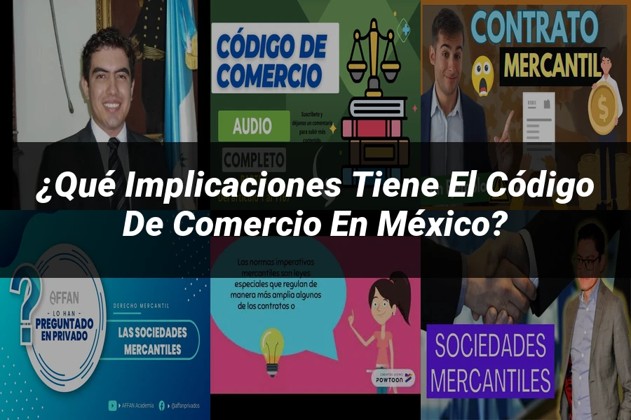 "¿Qué Implicaciones Tiene el Código de Comercio en México?"