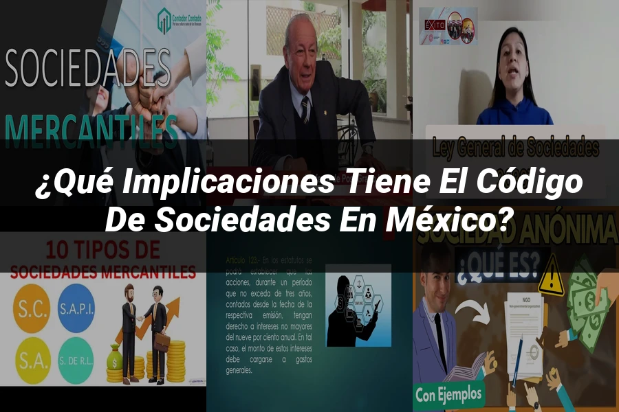 "¿Qué Implicaciones Tiene el Código de Sociedades en México?"