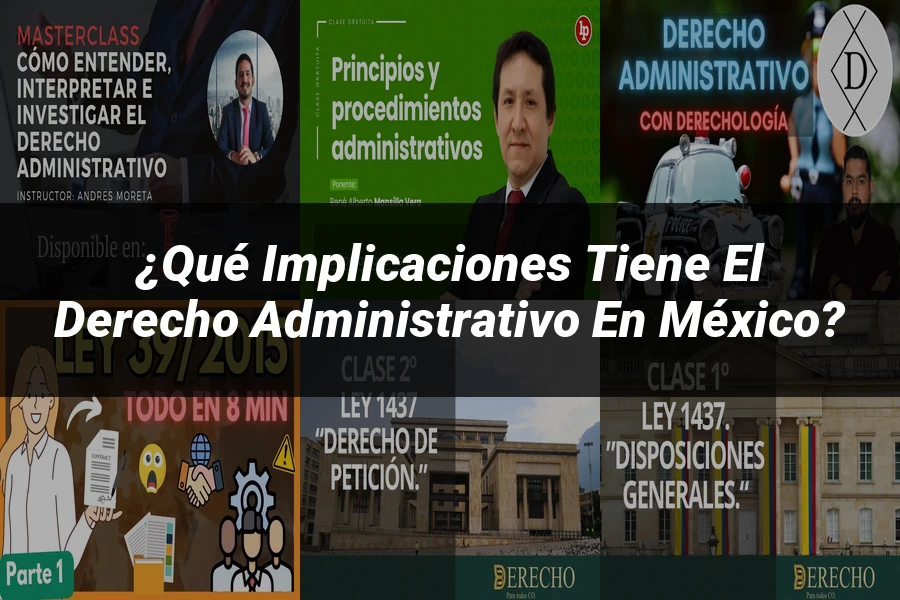 "¿Qué Implicaciones Tiene el Derecho Administrativo en México?"