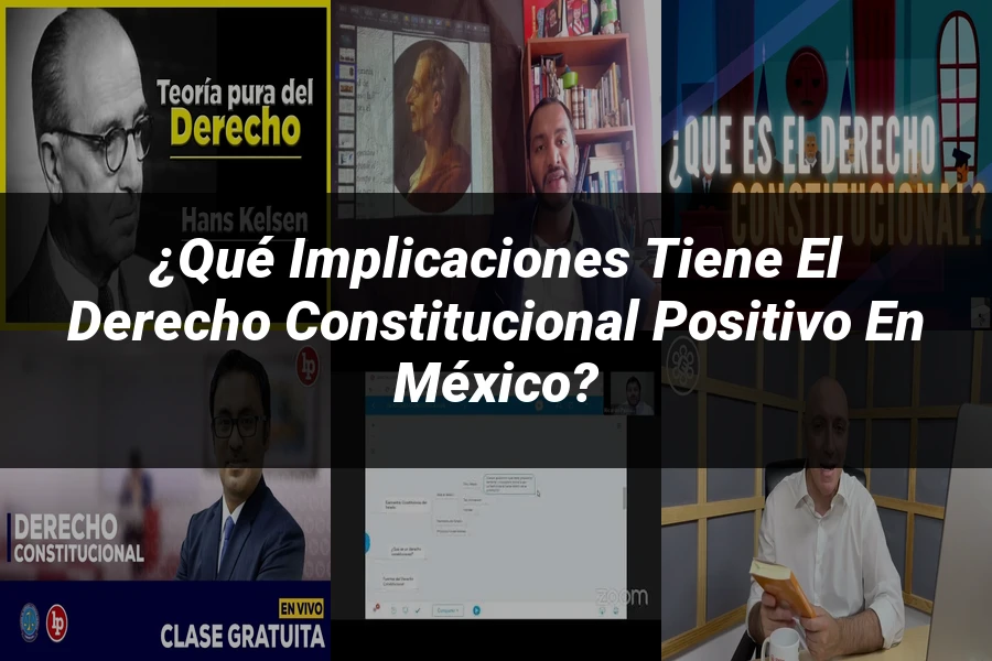 "¿Qué Implicaciones Tiene el Derecho Constitucional Positivo en México?"