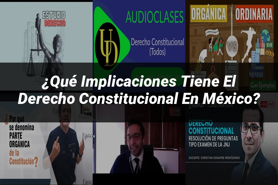 "¿Qué Implicaciones Tiene el Derecho Constitucional en México?"