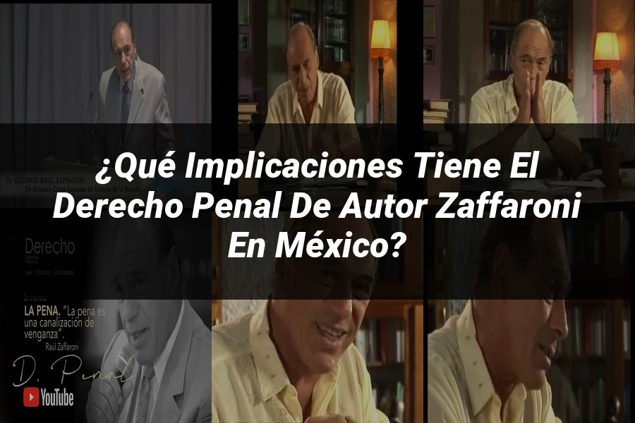 "¿Qué Implicaciones Tiene el Derecho Penal de Autor Zaffaroni en México?"