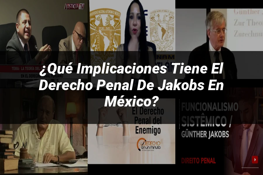 "¿Qué Implicaciones Tiene el Derecho Penal de Jakobs en México?"