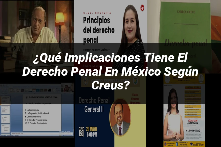 "¿Qué Implicaciones Tiene el Derecho Penal en México Según Creus?"