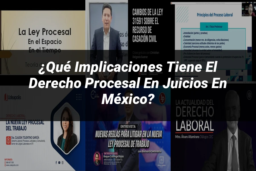 "¿Qué Implicaciones Tiene el Derecho Procesal en Juicios en México?"