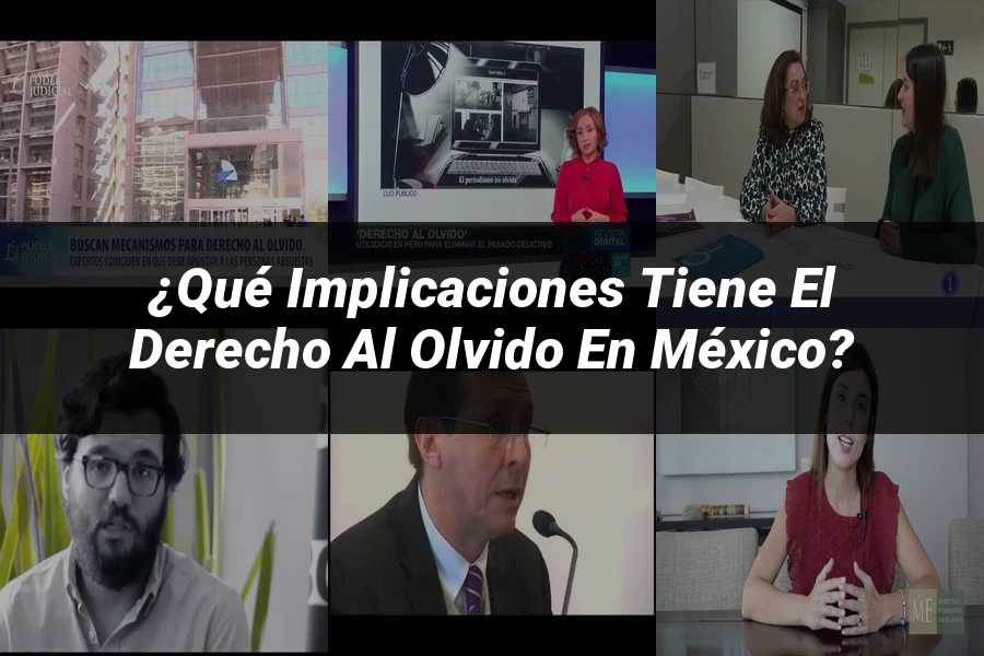 "¿Qué Implicaciones Tiene el Derecho al Olvido en México?"