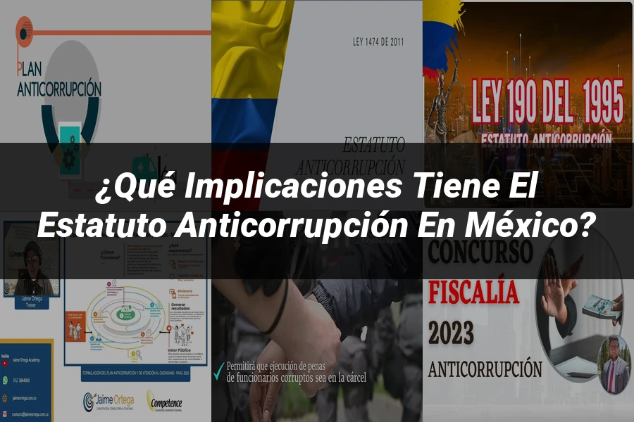 "¿Qué Implicaciones Tiene el Estatuto Anticorrupción en México?"