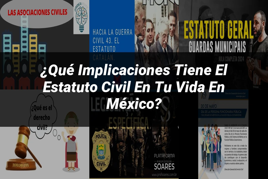 "¿Qué Implicaciones Tiene el Estatuto Civil en tu Vida en México?"