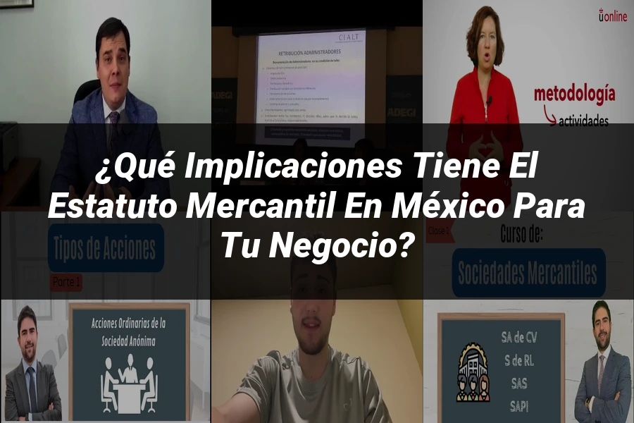 "¿Qué Implicaciones Tiene el Estatuto Mercantil en México para Tu Negocio?"