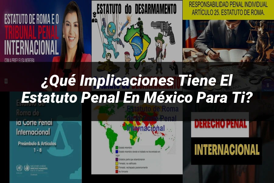 "¿Qué Implicaciones Tiene el Estatuto Penal en México para Ti?"