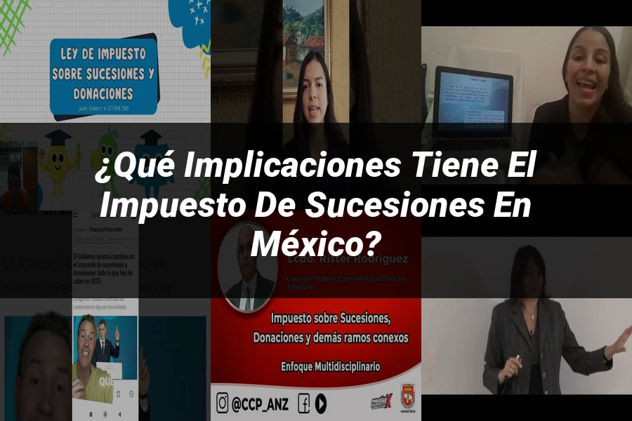 "¿Qué Implicaciones Tiene el Impuesto de Sucesiones en México?"