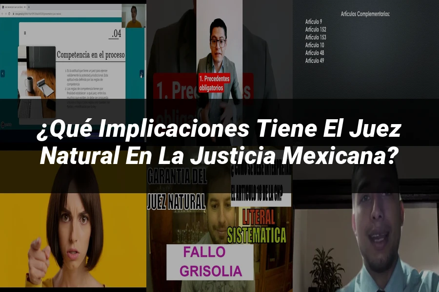"¿Qué Implicaciones Tiene el Juez Natural en la Justicia Mexicana?"