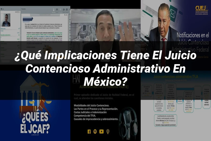 "¿Qué Implicaciones Tiene el Juicio Contencioso Administrativo en México?"