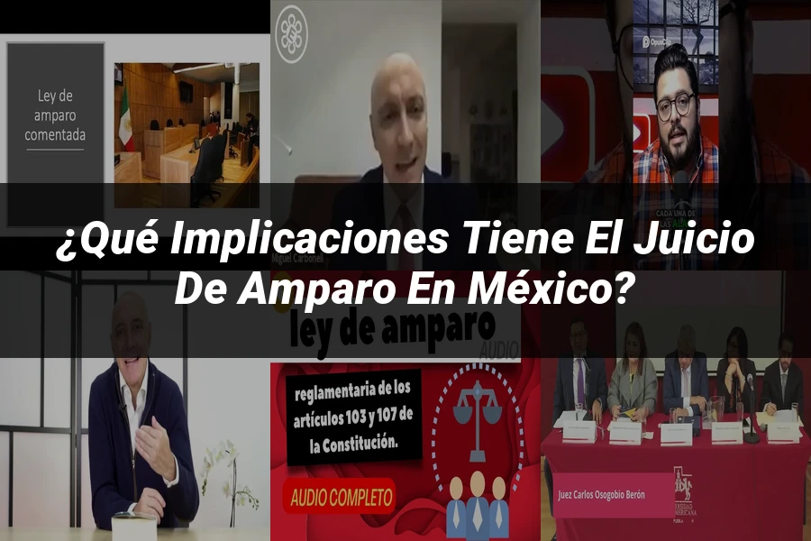 "¿Qué Implicaciones Tiene el Juicio de Amparo en México?"