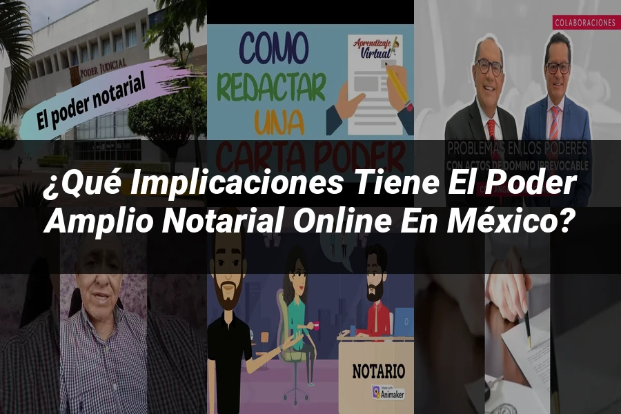 "¿Qué Implicaciones Tiene el Poder Amplio Notarial Online en México?"