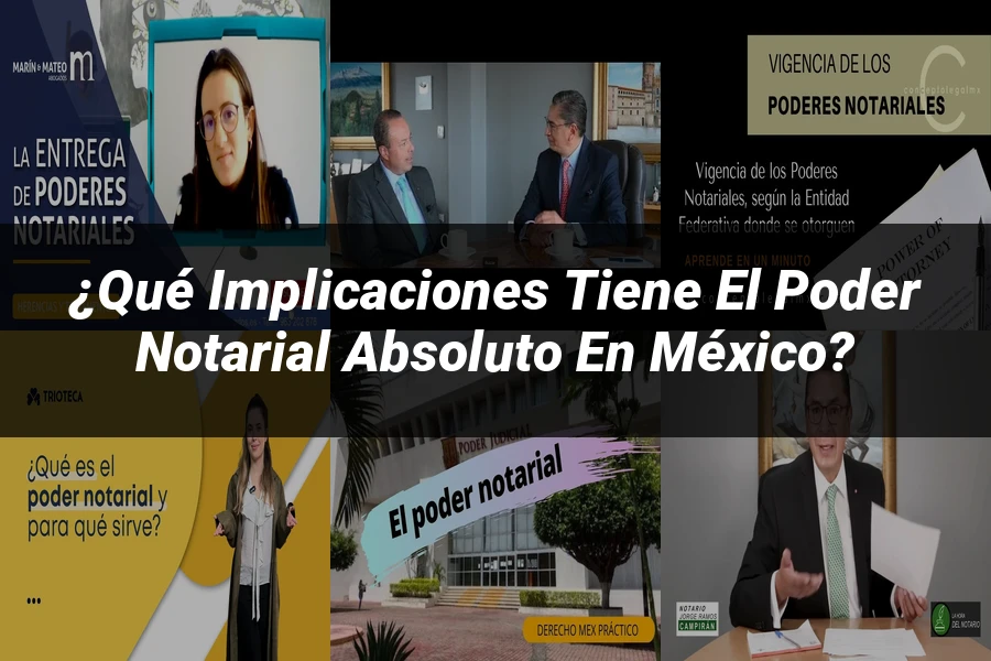"¿Qué Implicaciones Tiene el Poder Notarial Absoluto en México?"
