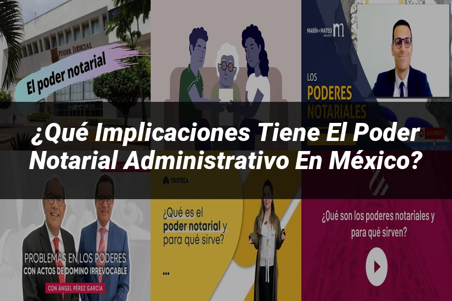 "¿Qué Implicaciones Tiene el Poder Notarial Administrativo en México?"