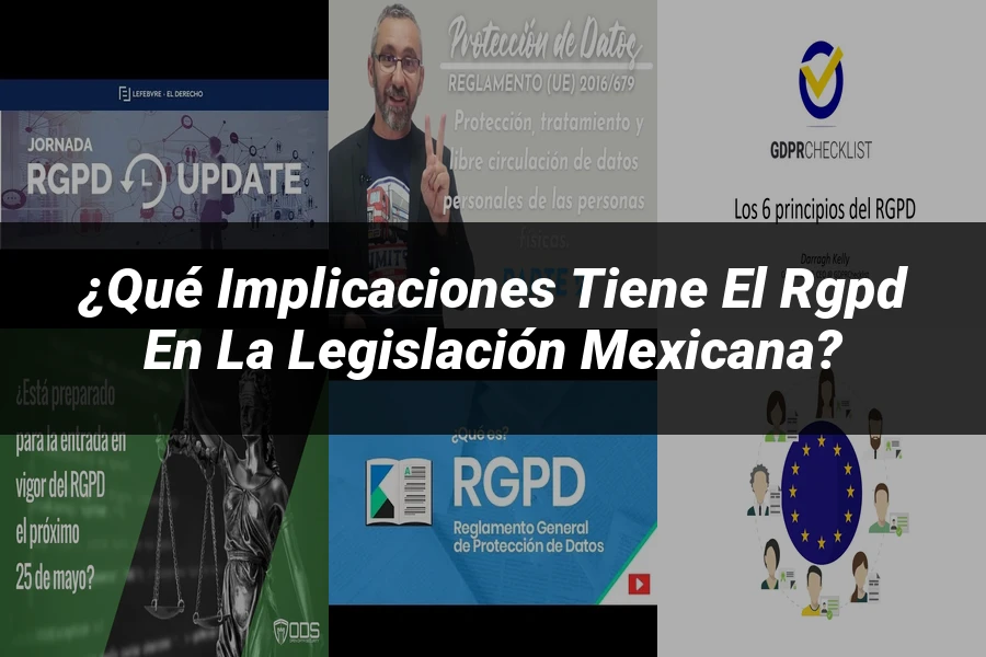 "¿Qué Implicaciones Tiene el RGPD en la Legislación Mexicana?"