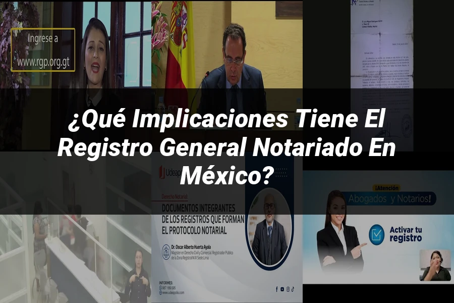 "¿Qué Implicaciones Tiene el Registro General Notariado en México?"