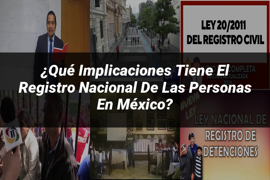 "¿Qué Implicaciones Tiene el Registro Nacional de las Personas en México?"