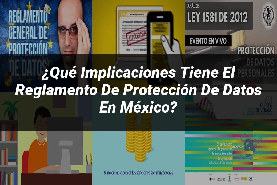 "¿Qué Implicaciones Tiene el Reglamento de Protección de Datos en México?"