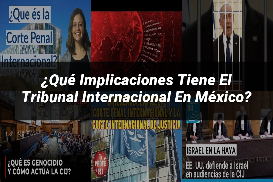 "¿Qué Implicaciones Tiene el Tribunal Internacional en México?"