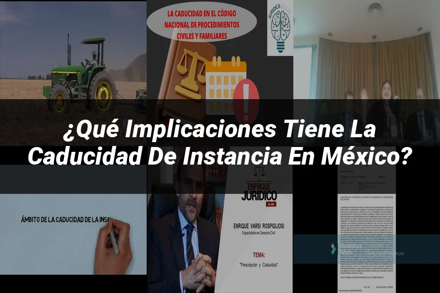 "¿Qué Implicaciones Tiene la Caducidad de Instancia en México?"