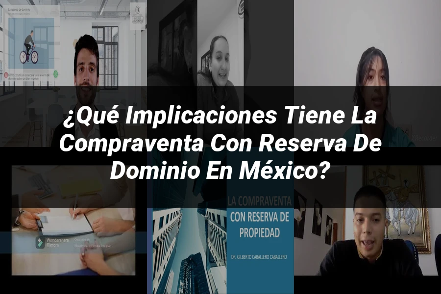"¿Qué Implicaciones Tiene la Compraventa con Reserva de Dominio en México?"