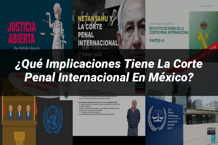 "¿Qué Implicaciones Tiene la Corte Penal Internacional en México?"