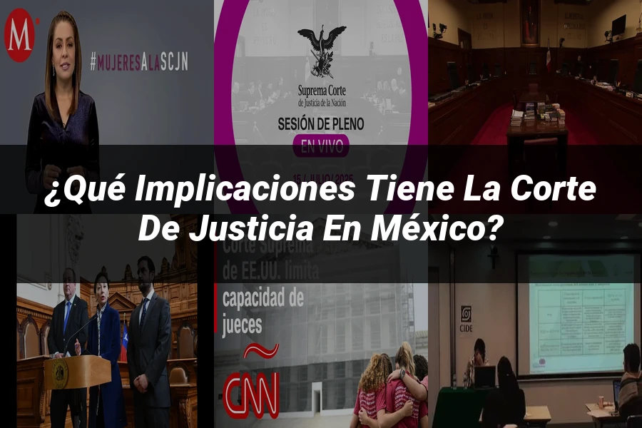 "¿Qué Implicaciones Tiene la Corte de Justicia en México?"