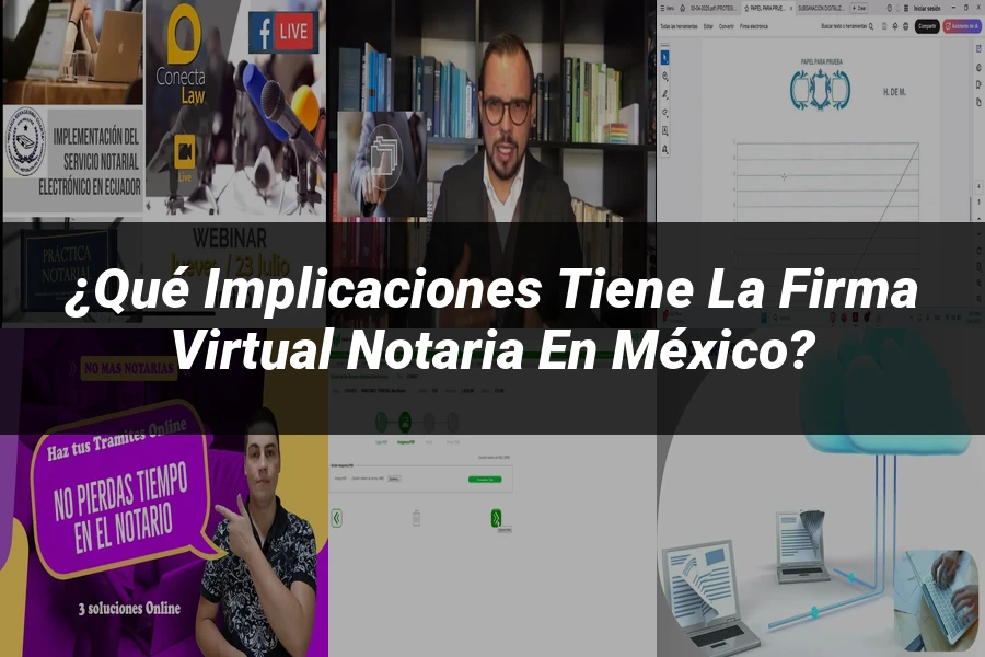 "¿Qué Implicaciones Tiene la Firma Virtual Notaria en México?"