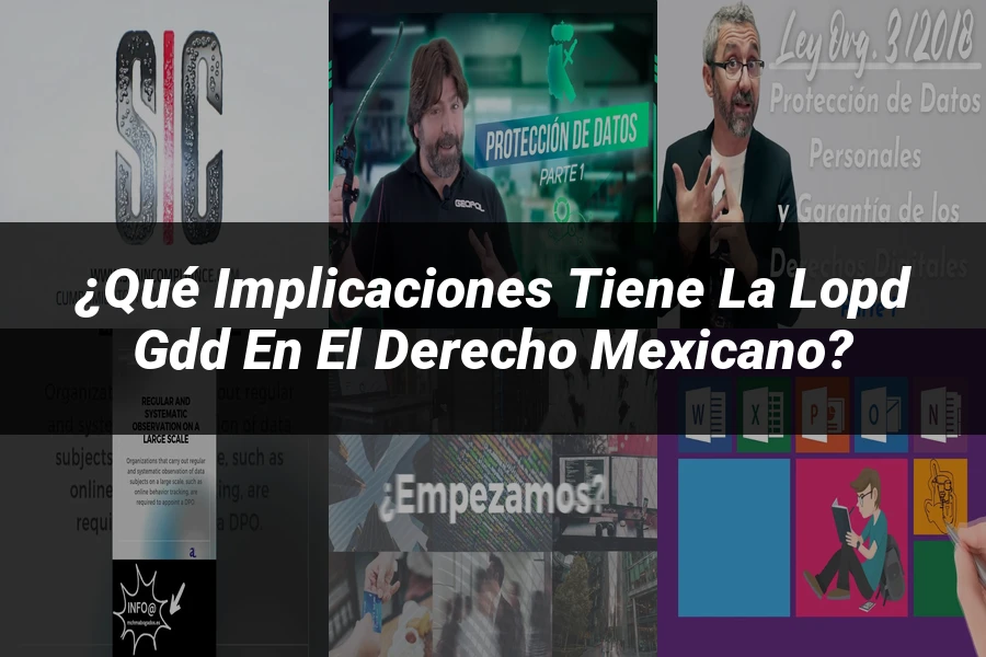 "¿Qué Implicaciones Tiene la LOPD GDD en el Derecho Mexicano?"