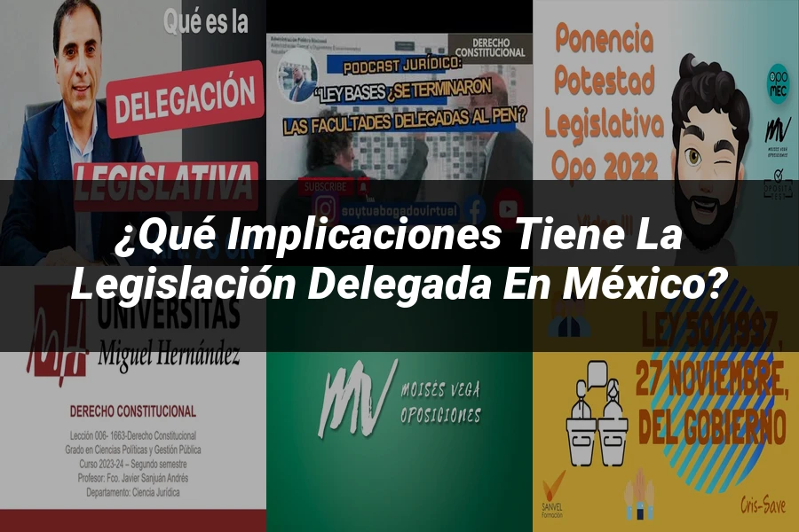 "¿Qué Implicaciones Tiene la Legislación Delegada en México?"