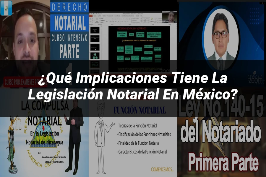 "¿Qué Implicaciones Tiene la Legislación Notarial en México?"