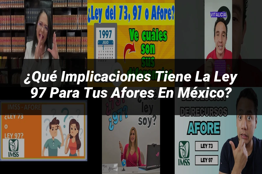 "¿Qué Implicaciones Tiene la Ley 97 para tus Afores en México?"