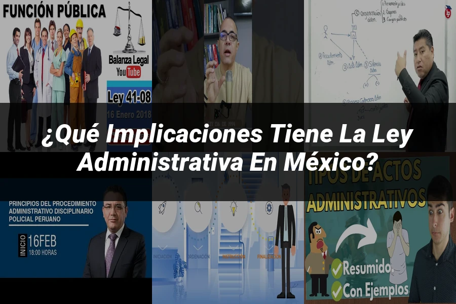 "¿Qué Implicaciones Tiene la Ley Administrativa en México?"