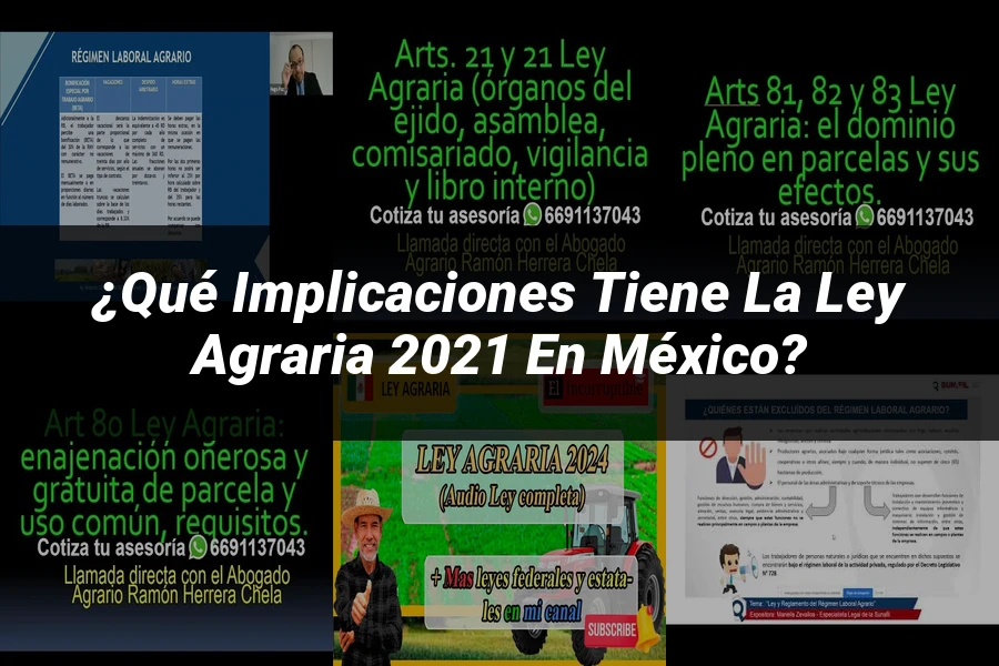 "¿Qué Implicaciones Tiene la Ley Agraria 2021 en México?"